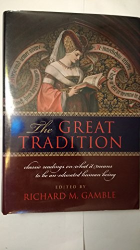 The Great Tradition: Classic Readings on What It Means to Be an Educated Human Being. - Gamble, Richard M. (ed.)