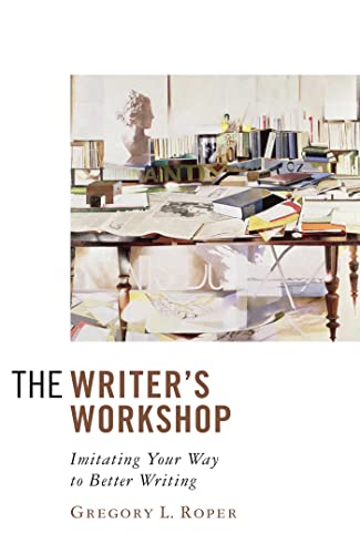 Stock image for The Writer's Workshop: Imitating Your Way to Better Writing for sale by Front Cover Books