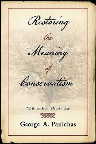 Beispielbild fr Restoring The Meaning of Conservatism: Writings from Modern Age zum Verkauf von Wonder Book