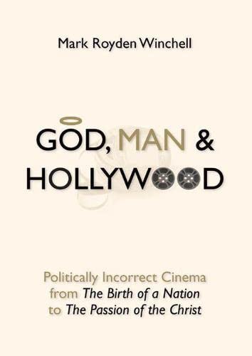 Beispielbild fr God, Man, and Hollywood: Politically Incorrect Cinema from The Birth of a Nation to The Passion of the Christ zum Verkauf von Wonder Book