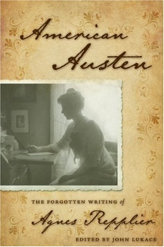 Beispielbild fr American Austen: The Forgotten Writing of Agnes Repplier zum Verkauf von Books of the Smoky Mountains