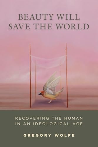 9781933859880: Beauty Will Save the World: Recovering the Human in an Ideological Age