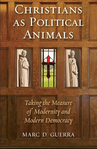 Beispielbild fr Christians as Political Animals: Taking the Measure of Modernity and Modern Democracy (Religion and Contemporary Culture) zum Verkauf von BooksRun