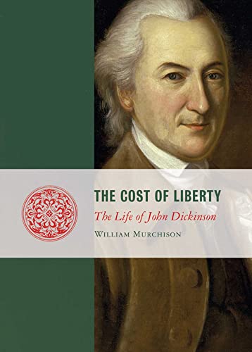 Stock image for The Cost of Liberty: The Life of John Dickinson (Lives of the Founders) for sale by New Legacy Books