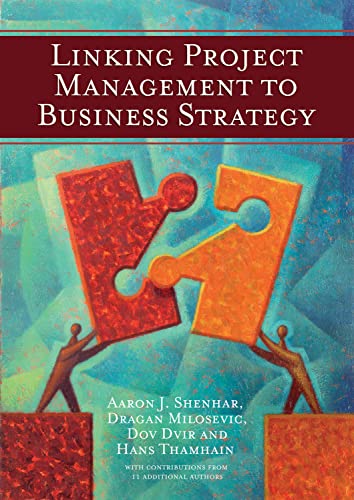 Linking Project Management to Business Strategy - Shenhar, Aaron J, Milosevic, Dragan, Dvir, Dov, Thamhain, Ha