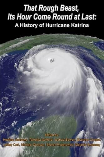 Imagen de archivo de That Rough Beast, Its Hour Come Round at Last : A History of Hurricane Katrina a la venta por Better World Books: West