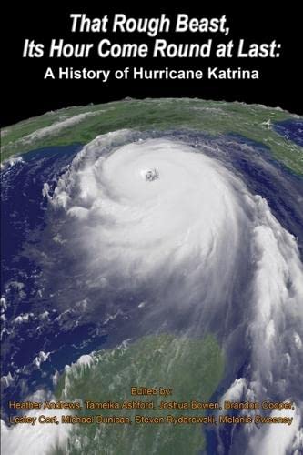 Stock image for That Rough Beast, Its Hour Come Round at Last : A History of Hurricane Katrina for sale by Better World Books: West