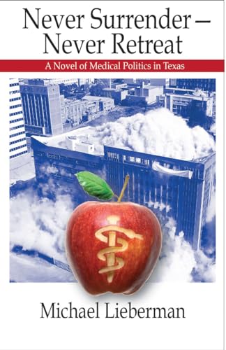 Never Surrenderâ€•Never Retreat: A Novel of Medical Politics in Texas (9781933896816) by Lieberman, Michael