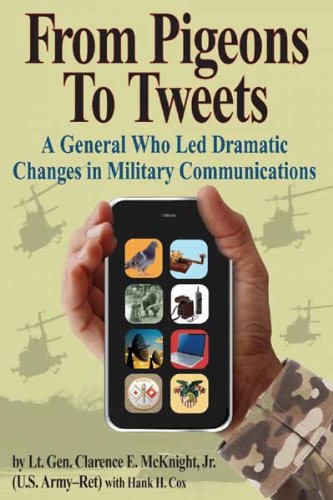 9781933909233: From Pigeons to Tweets: A General Who Led Dramatic Changes in Military Communications