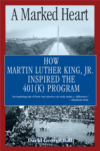 9781933909240: A Marked Heart: How Martin Luther King Inspired the 401(k) Program