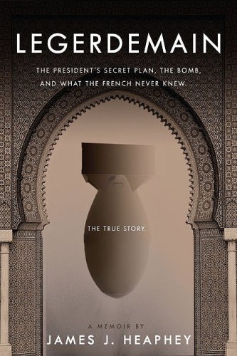 9781933909363: Legerdemain: The President's Secret Plan, the Bomb and What the French Never Knew: The President's Secret Plan, the Bomb, & What the French Never Knew...