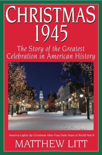Imagen de archivo de Christmas 1945: The Greatest Celebration in American History a la venta por Dream Books Co.