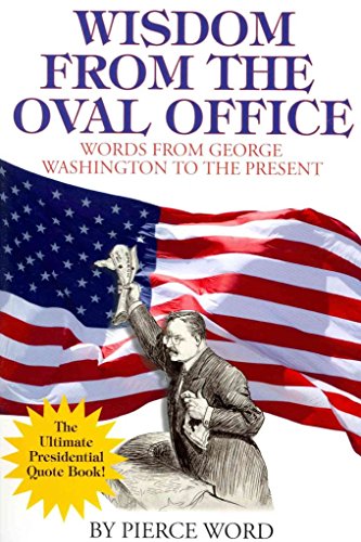 Stock image for Wisdom from the Oval Office: Words from George Washington to the Present for sale by ThriftBooks-Dallas