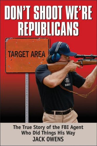Stock image for Don't Shoot, We're Republicans: The True Story of the FBI Agent Who Did Things His Way for sale by Decluttr