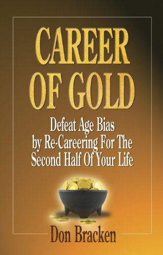 Stock image for Career of Gold: Defeat Age Bias by Re-Careering for the Second Half of Your Life for sale by WorldofBooks