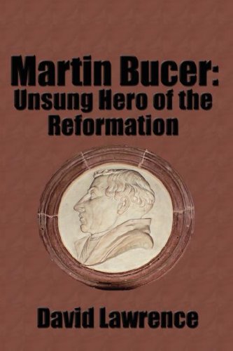 Martin Bucer: Unsung Hero of the Reformation (9781933912097) by Lawrence, David