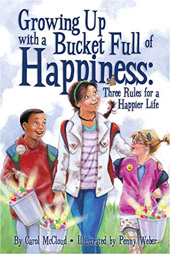 Stock image for Growing up with a Bucket Full of Happiness : Three Rules for a Happier Life for sale by Better World Books