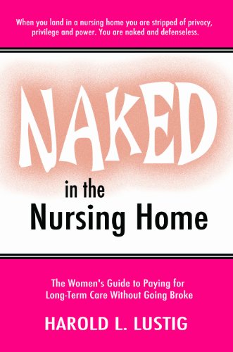 Beispielbild fr Naked in the Nursing Home : Women's Guide to Paying for Long-Term Care Without Going Broke zum Verkauf von Better World Books