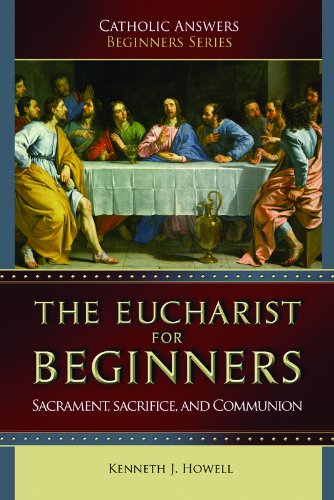 Imagen de archivo de The Eucharist for Beginners: Sacraments, Sacrifice & Communion by Kenneth J. Howell (2006-01-14) a la venta por HPB-Emerald