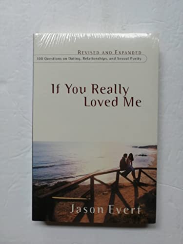 Imagen de archivo de If You Really Loved Me: 100 Questions on Dating, Relationships, and Sexual Purity - Revised and Expanded a la venta por SecondSale