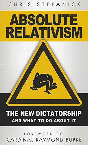 Beispielbild fr Absolute Relativism: The New Dictatorship and What to Do about It zum Verkauf von SecondSale