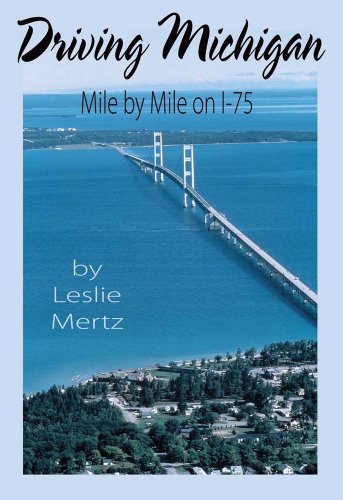 Driving Michigan: Mile by Mile on I-75 (9781933926087) by Leslie Mertz