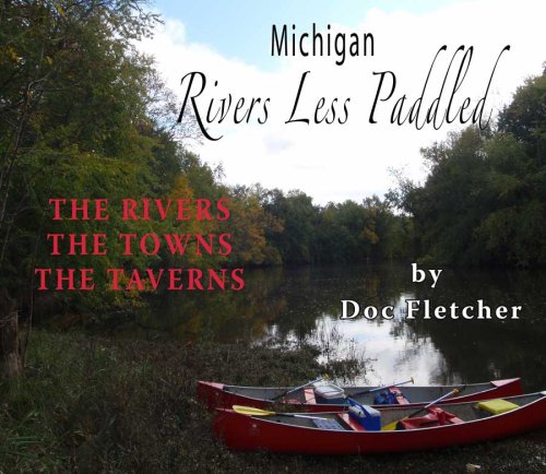 Stock image for Michigan Rivers Less Paddled : The Rivers, the Towns, the Taverns for sale by Better World Books