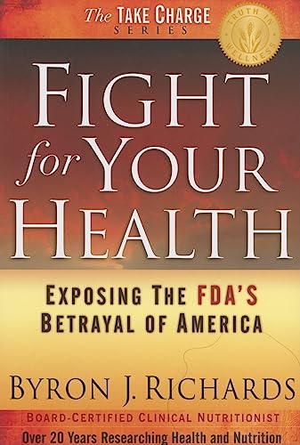 FIGHT FOR YOUR HEALTH: Exposing The FDAs Betrayal Of America