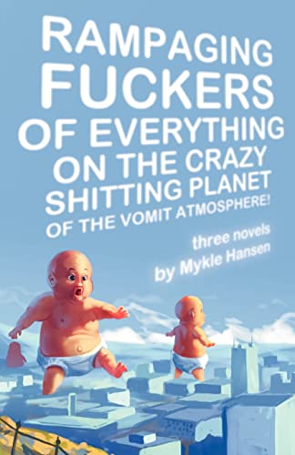 Beispielbild fr Rampaging Fuckers of Everything on the Crazy Shitting Planet of the Vomit Atmosphere: Three Novels zum Verkauf von Half Price Books Inc.