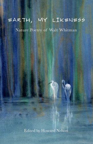 Earth, My Likeness: Nature Poetry of Walt Whitman (9781933937021) by Whitman, Walt