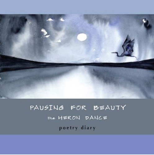 Stock image for Pausing for Beauty: The Heron Dance Poetry Diary for sale by ThriftBooks-Dallas