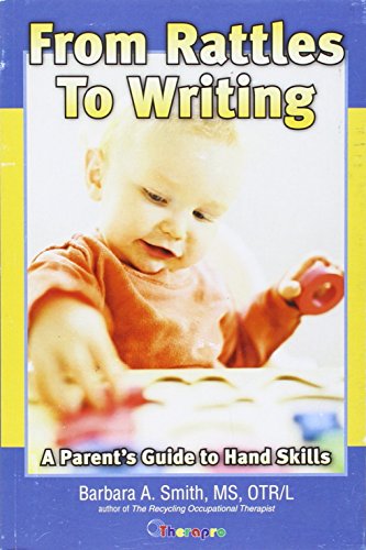 From Rattles to Writing: A Parents Guide to Hand Skills (9781933940182) by Barbara Smith