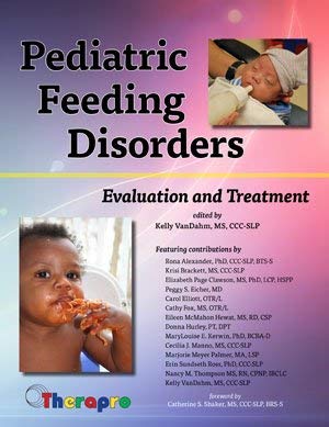 Pediatric Feeding Disorders Evaluation and Treatment (9781933940199) by Rona Alexander; Cathy Fox; Elizabeth Page Clawson; Marjorie Meyer Palmer; Carol Elliott, OTR/L; Erin Sundseth Ross; Eileen McMahon Hewat; Donna S....