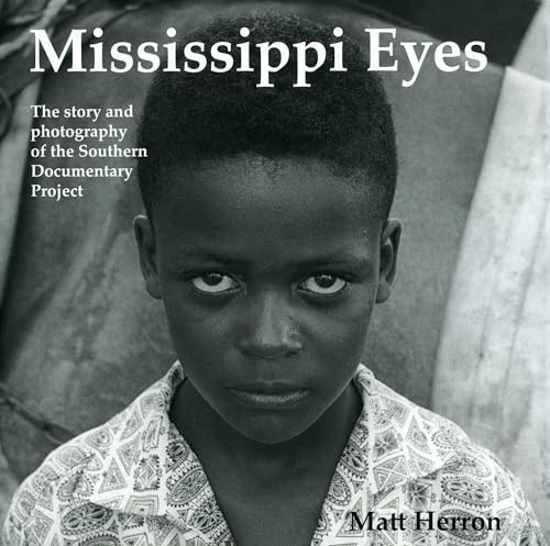 Imagen de archivo de Mississippi Eyes: The Story and Photography of the Southern Documentary Project a la venta por Midtown Scholar Bookstore