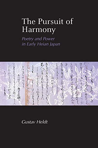 Beispielbild fr The Pursuit of Harmony: Poetry and Power in Early Heian Japan zum Verkauf von HPB-Emerald