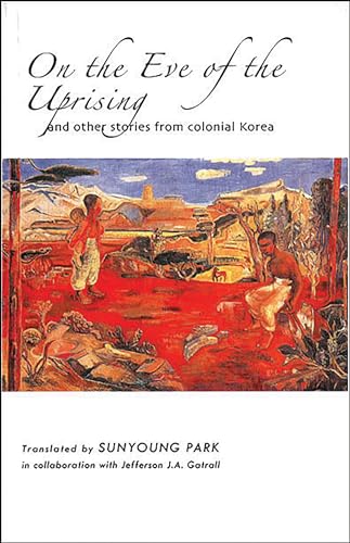 Beispielbild fr On the Eve of the Uprising and Other Stories from Colonial Korea (Cornell East Asia Series) (Cornell East Asia Series, 149) zum Verkauf von KuleliBooks