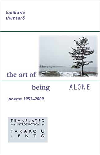 Stock image for Tanikawa Shuntaro: The Art of Being Alone, Poems 1952-2009 for sale by Revaluation Books