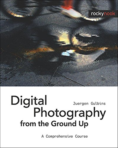 Stock image for Digital Photography from the Ground Up : A Comprehensive Course for sale by Better World Books