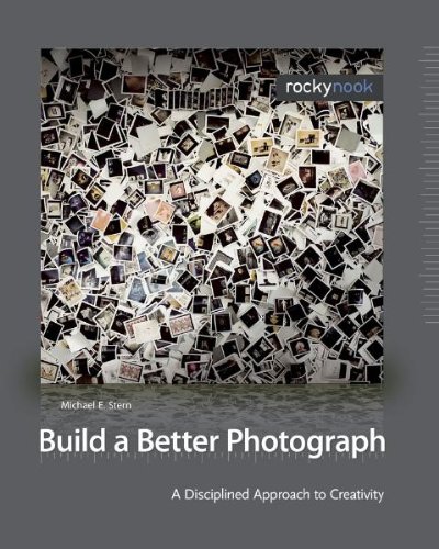 9781933952185: Build a Better Photograph: A Disciplined Approach to Creativity