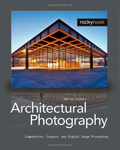 Imagen de archivo de Architectural Photography: Composition, Capture, and Digital Image Processing a la venta por Goodwill of Colorado