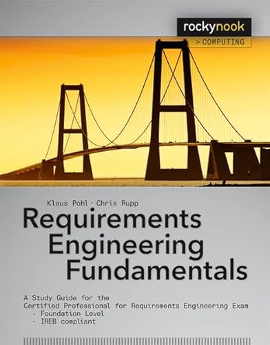 Requirements Engineering Fundamentals: A Study Guide for the Certified Professional for Requirements Engineering Exam - Foundation Level - IREB compliant (9781933952819) by Pohl, Klaus; Rupp, Chris
