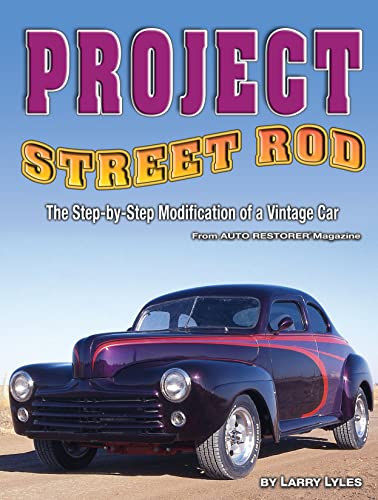 Stock image for Project Street Rod: The Step-by-step Restoration of a Popular Vintage Car (CompanionHouse Books) From Auto Restorer Magazine for sale by DENNIS GALLEMORE