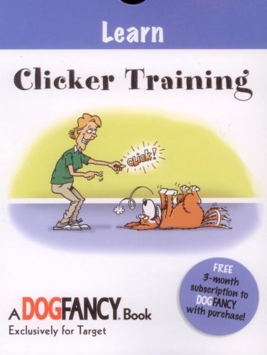 9781933958453: Learn: Clicker Training (Dog Fancy Grab 'N Go Simple Solutions)