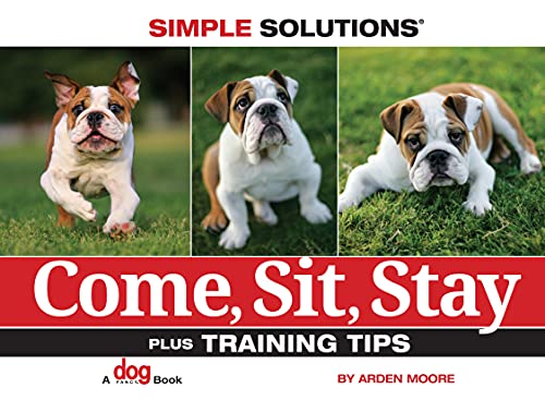 Stock image for Come, Sit, Stay: Plus Training Tips (CompanionHouse Books) Short and Simple Dog Training Guide - Teach Basic Cues to Your Puppy for sale by Your Online Bookstore