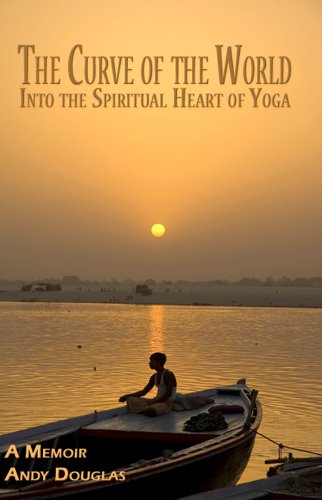 Imagen de archivo de The Curve of the World: Into the Spiritual Heart of Yoga, a Memoir a la venta por ThriftBooks-Dallas
