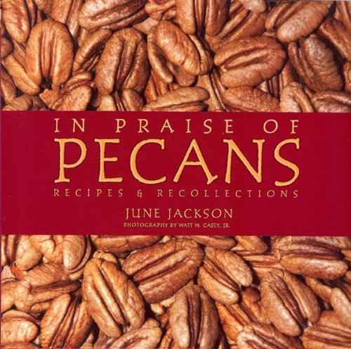 Beispielbild fr In Praise of Pecans: Recipes & Recollections zum Verkauf von Wonder Book