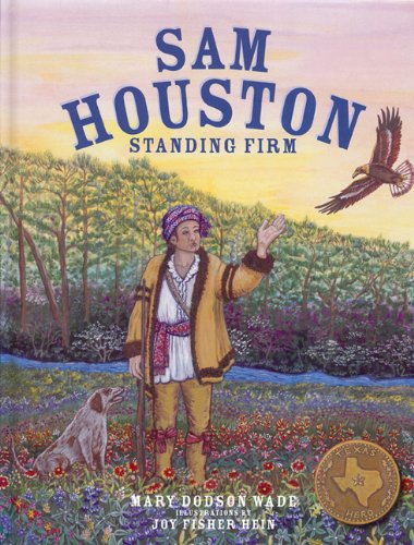 Imagen de archivo de Sam Houston: Standing Firm (Texas Heroes For Young Readers) a la venta por SecondSale