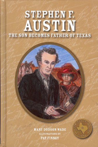 Stock image for Stephen F. Austin : The Son Becomes Father of Texas for sale by Better World Books