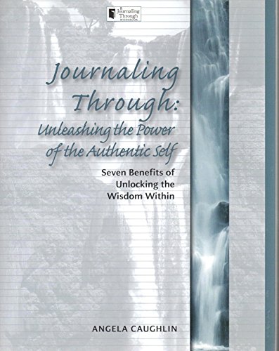 Beispielbild fr Journaling Through: Unleashing the Power of the Authentic Self: Seven Benefits of Unlocking the Wisdom Within zum Verkauf von SecondSale