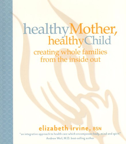 Stock image for Healthy Mother, Healthy Child: Creating Whole Families from the Inside Out for sale by Once Upon A Time Books